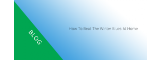 How to beat the winter blues at home