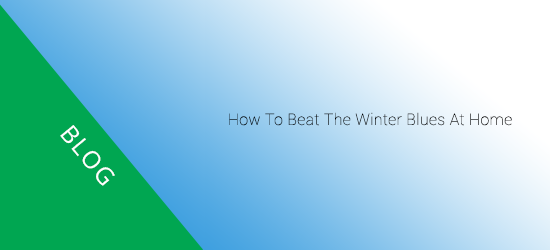How to beat the winter blues at home