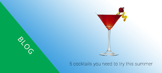 5 cocktails you need to try this summer
